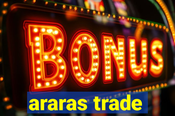 araras trade